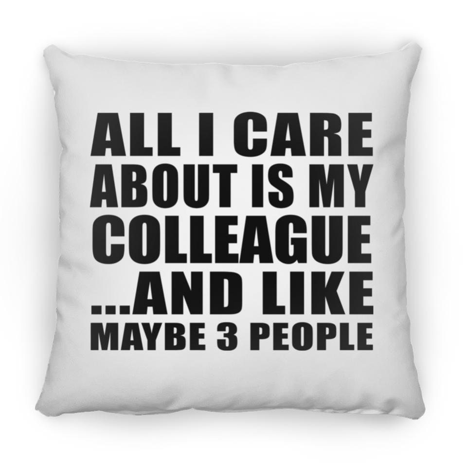 All I Care About Is My Colleague - Throw Pillow