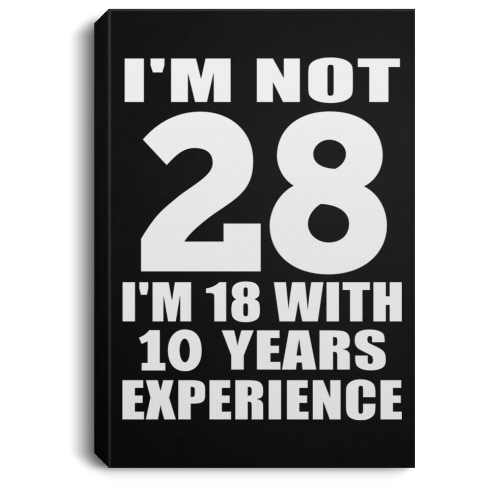 28th Birthday I'm Not 28 I'm 18 With 10 Years Experience - Canvas Portrait