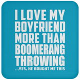 I Love My Boyfriend More Than Boomerang Throwing - Drink Coaster
