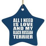 All I Need Is Love And My Black Russian Terrier - Star Ornament