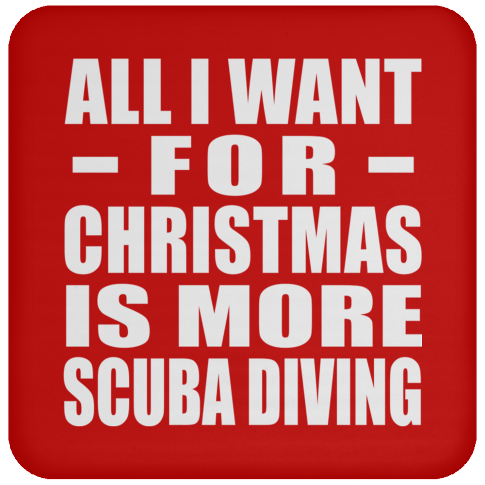 All I Want For Christmas Is More Scuba Diving - Coaster