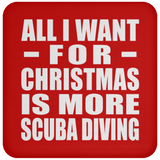 All I Want For Christmas Is More Scuba Diving - Coaster