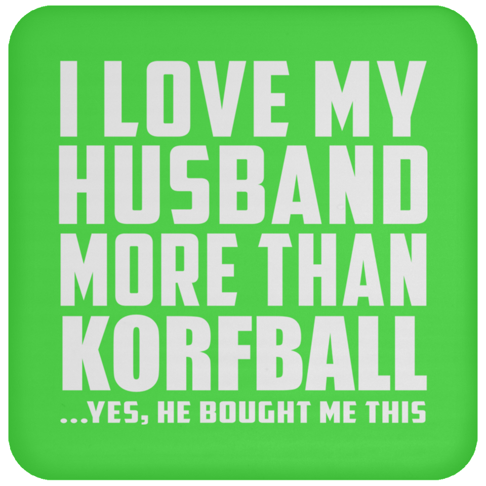 I Love My Husband More Than Korfball - Drink Coaster