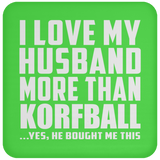 I Love My Husband More Than Korfball - Drink Coaster