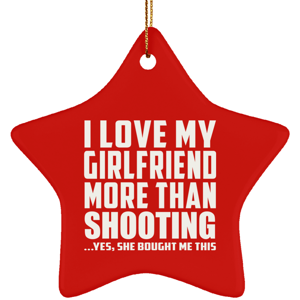 I Love My Girlfriend More Than Shooting - Star Ornament