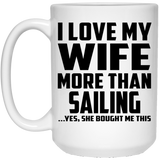 I Love My Wife More Than Sailing - 15 Oz Coffee Mug