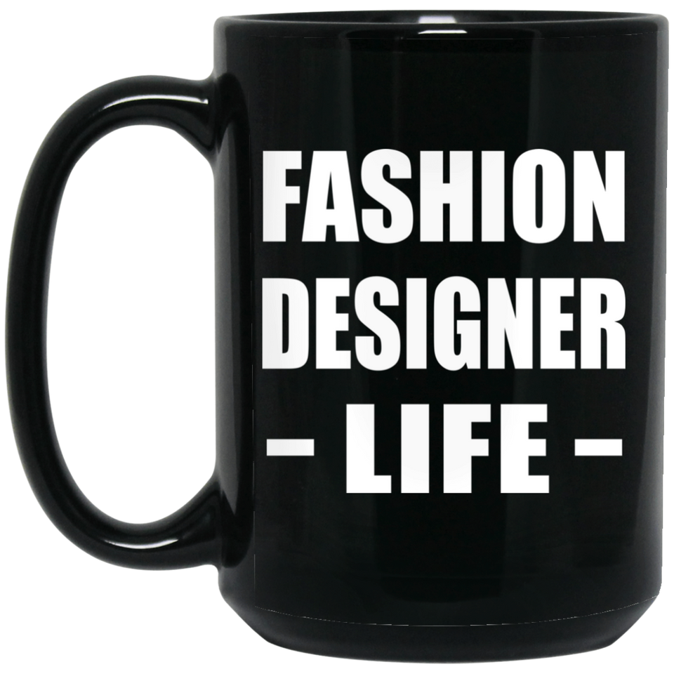 Fashion Designer Life - 15oz Coffee Mug Black