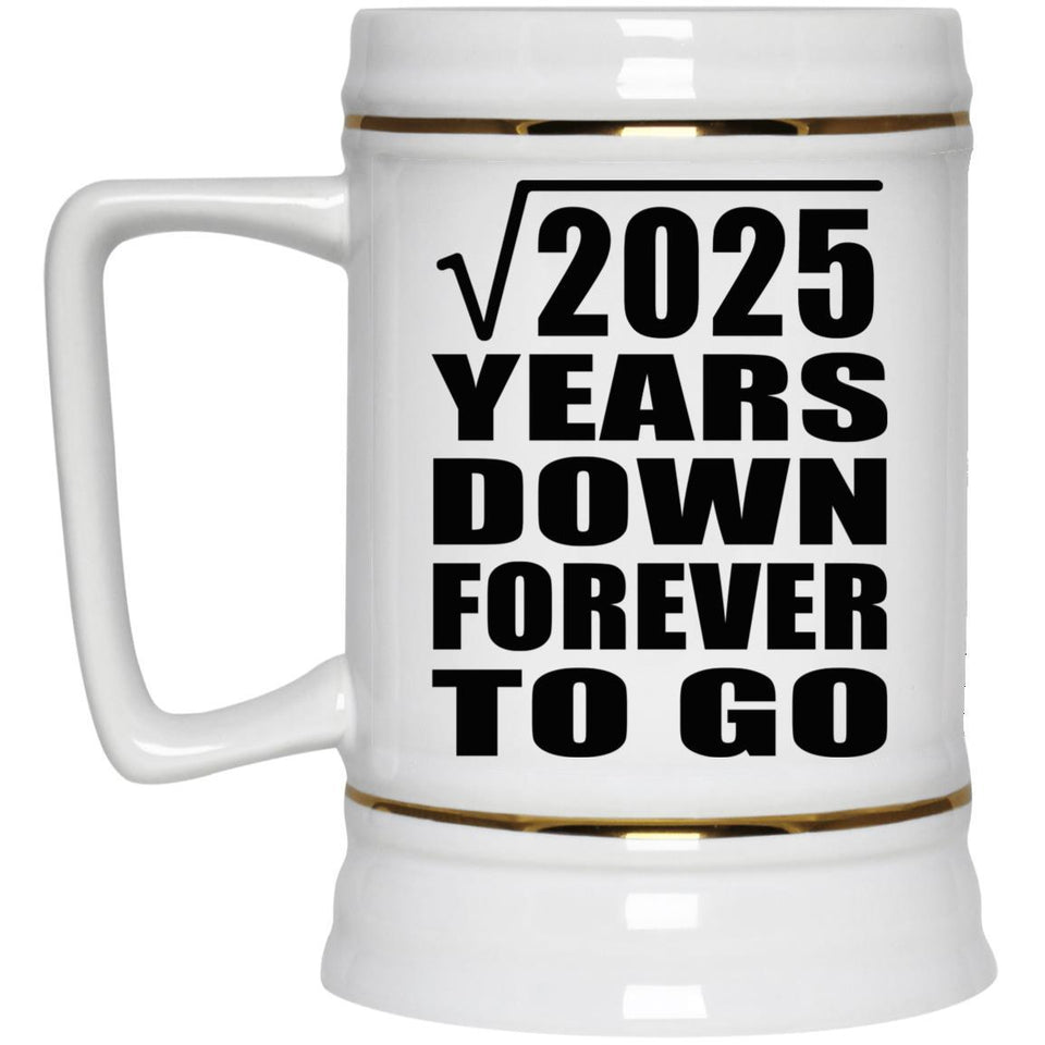 45th Anniversary Square Root of 2025 Years Down Forever To Go - Beer Stein
