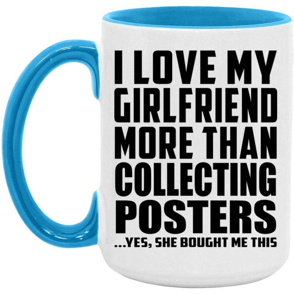 I Love My Girlfriend More Than Collecting Posters - 15oz Accent Mug Blue