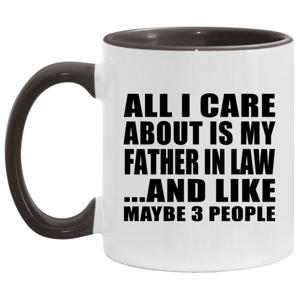 All I Care About Is My Father In Law - 11oz Accent Mug Black
