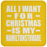 All I Want For Christmas Is My Hamiltonstovare - Coaster