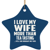 I Love My Wife More Than Tea Tasting - Star Ornament