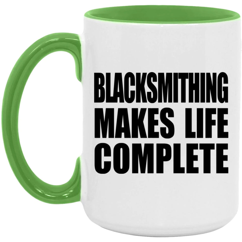 Blacksmithing Makes Life Complete - 15oz Accent Mug Green