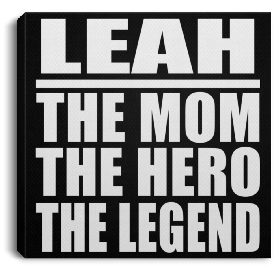 Leah The Mom The Hero The Legend - Canvas Square