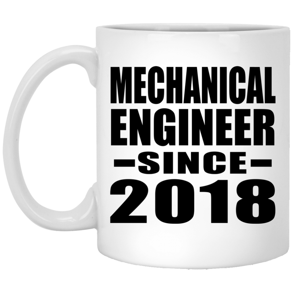 Mechanical Engineer Since 2018 - 11 Oz Coffee Mug