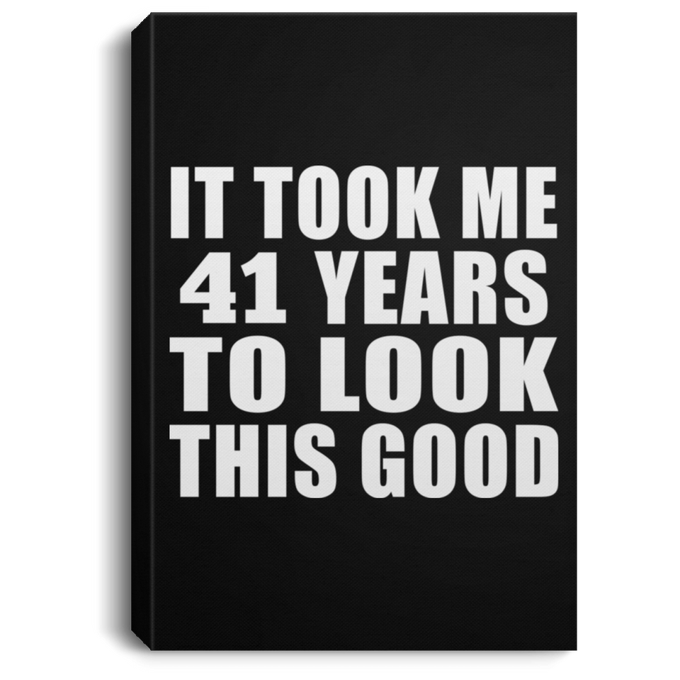 41st Birthday Took Me 41 Years To Look This Good - Canvas Portrait