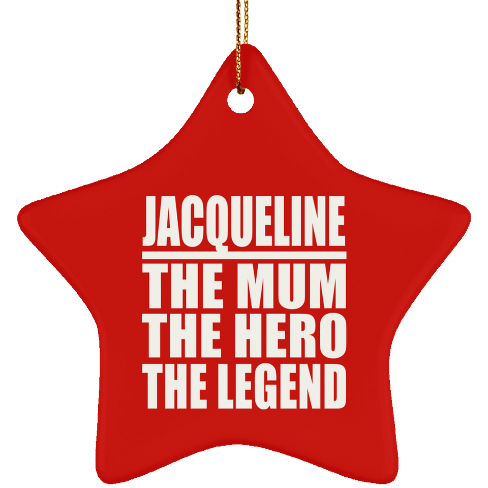 Jacqueline The Mum The Hero The Legend - Star Ornament