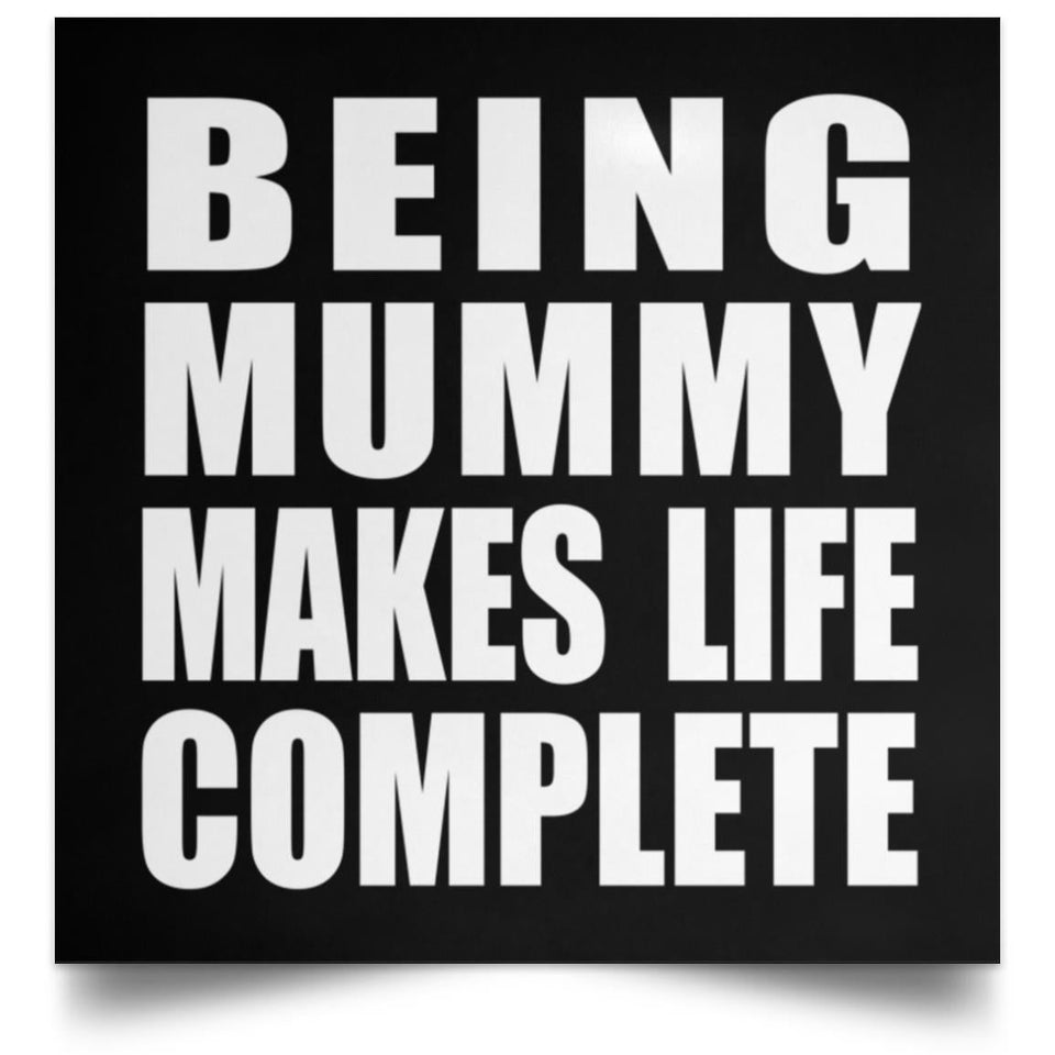 Being Mummy Makes Life Complete - Poster Square