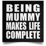Being Mummy Makes Life Complete - Poster Square