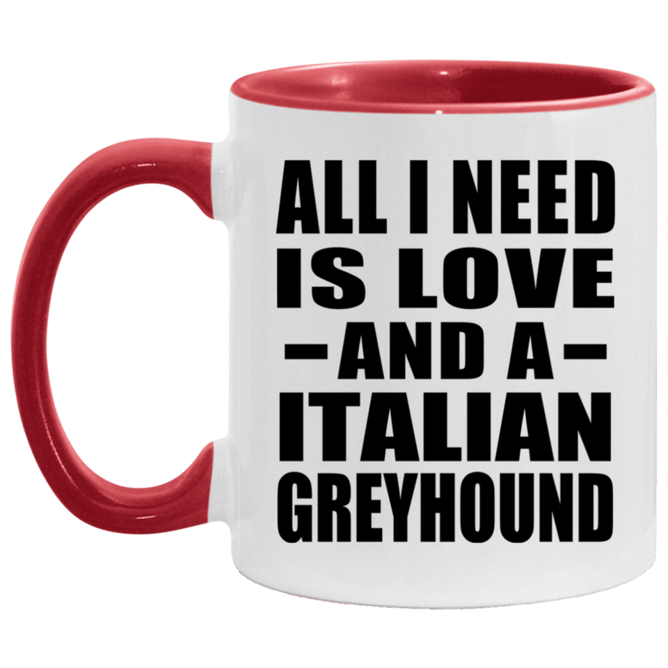 All I Need Is Love And A Italian Greyhound - 11oz Accent Mug Red