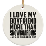 I Love My Boyfriend More Than Snowboarding - Circle Ornament