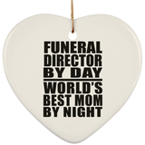 Funeral Director By Day World's Best Mom By Night - Heart Ornament