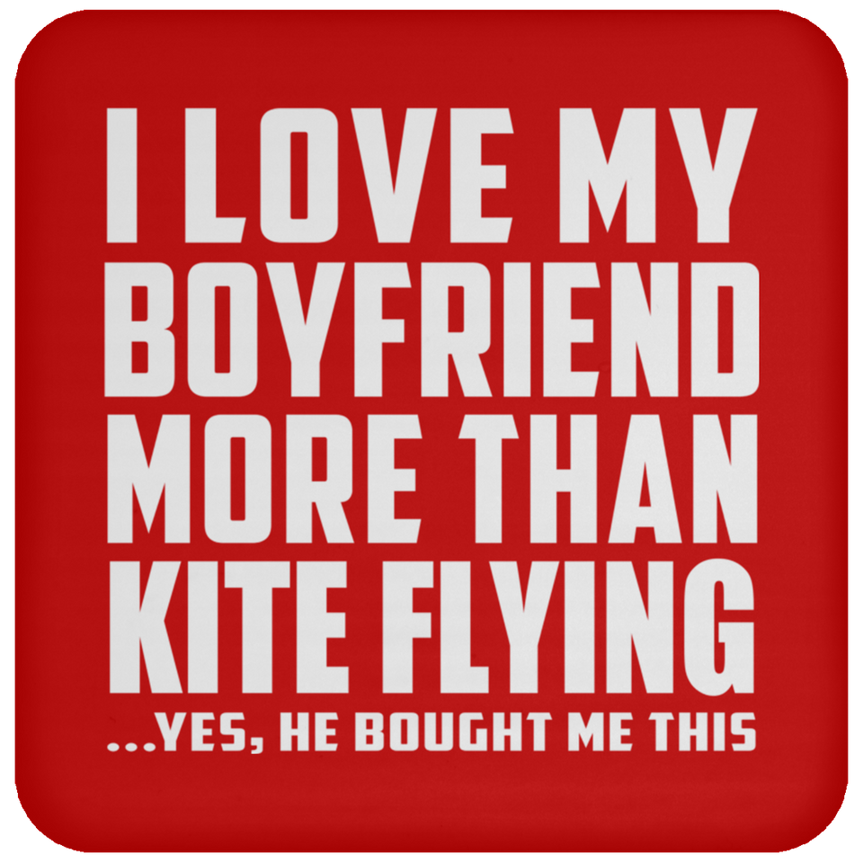 I Love My Boyfriend More Than Kite Flying - Drink Coaster