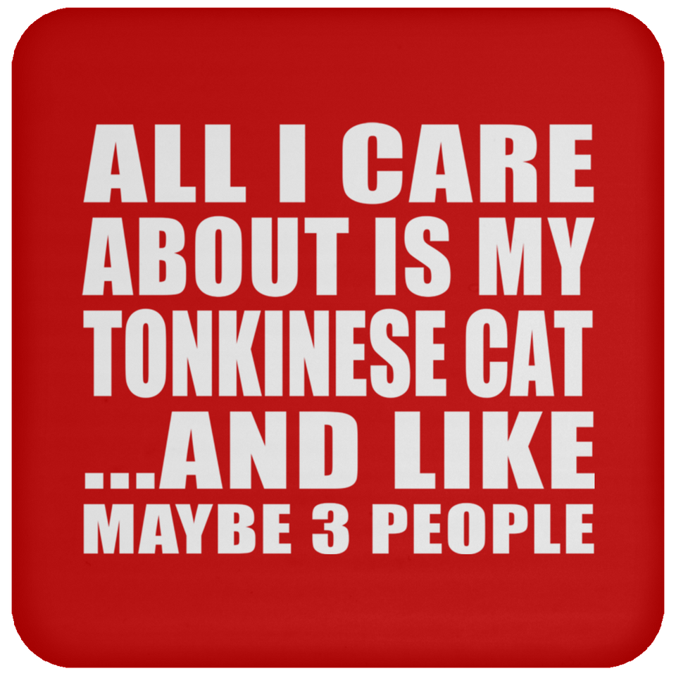 All I Care About Is My Tonkinese Cat - Drink Coaster