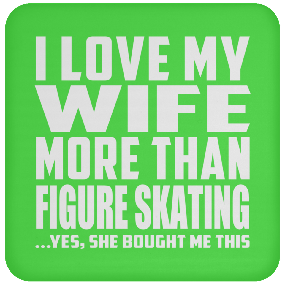I Love My Wife More Than Figure Skating - Drink Coaster