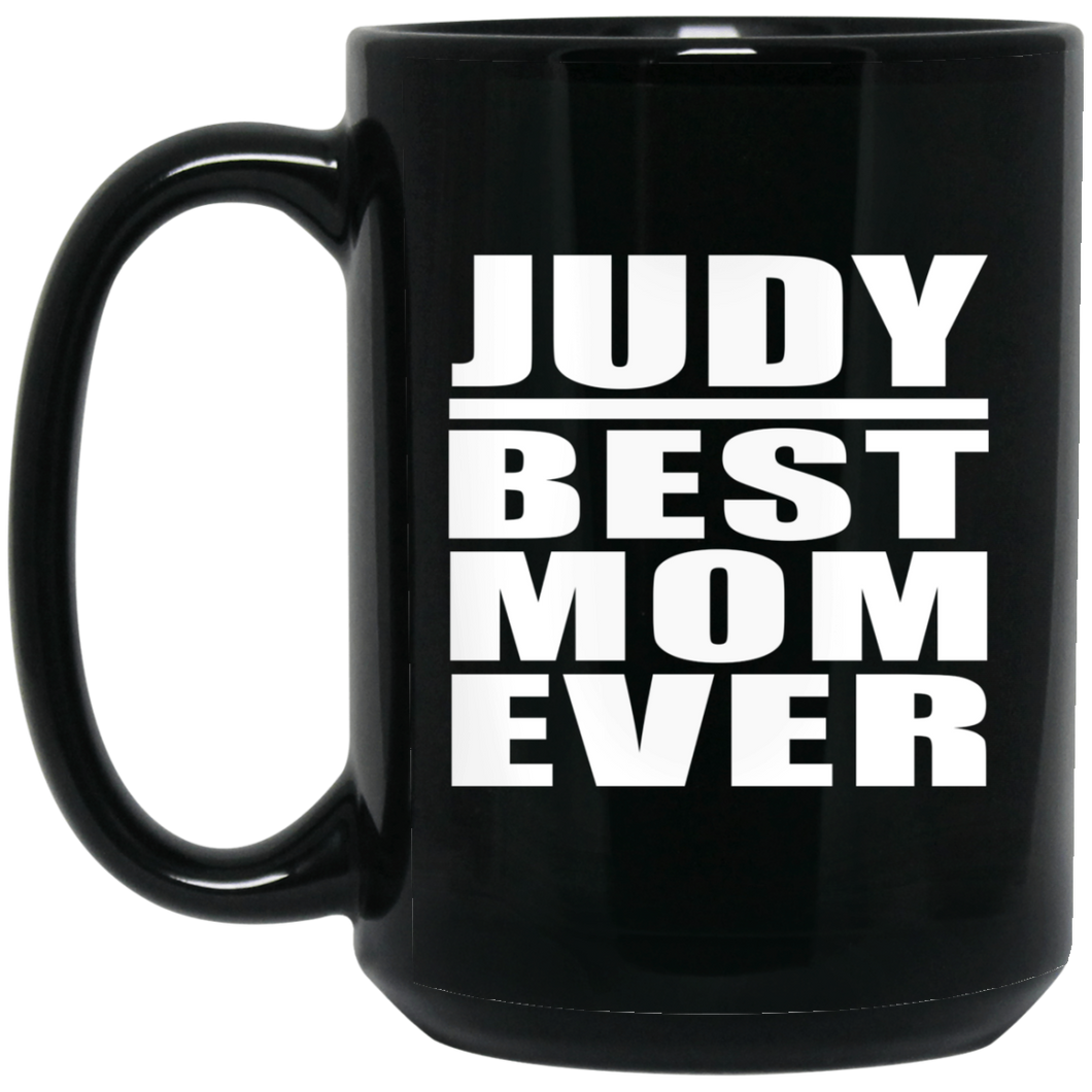 Judy Best Mom Ever - 15 Oz Coffee Mug Black