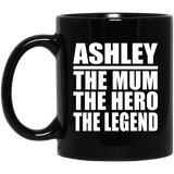 Ashley The Mum The Hero The Legend - 11 Oz Coffee Mug Black