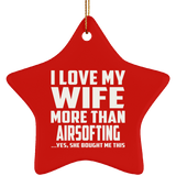 I Love My Wife More Than Airsofting - Star Ornament