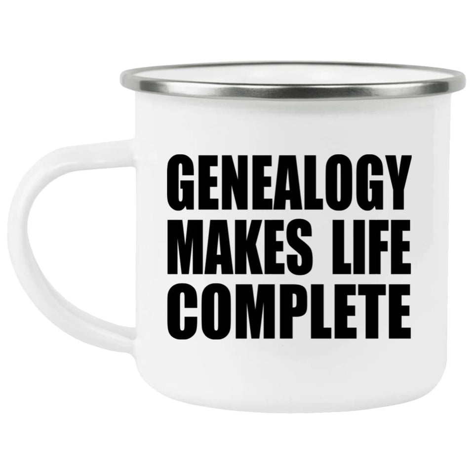 Genealogy Makes Life Complete - 12oz Camping Mug