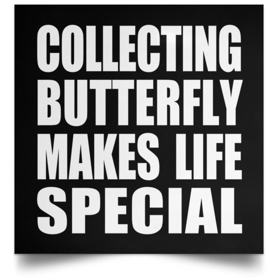 Collecting Butterfly Makes Life Special - Poster Square