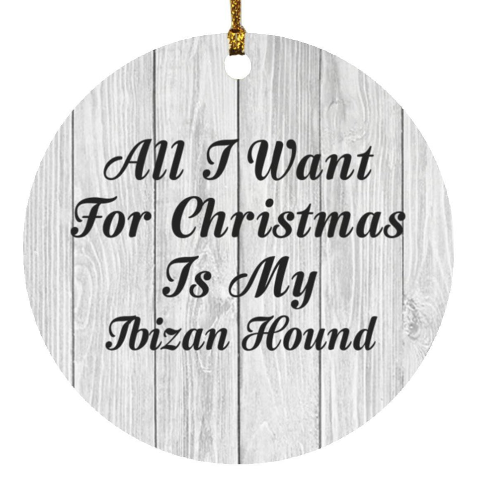 All I Want For Christmas Is My Ibizan Hound - Circle Ornament F