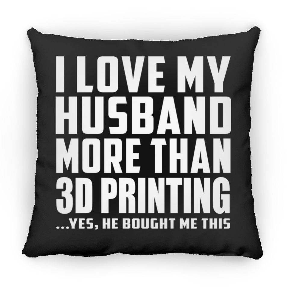 I Love My Husband More Than 3D Printing - Throw Pillow Black