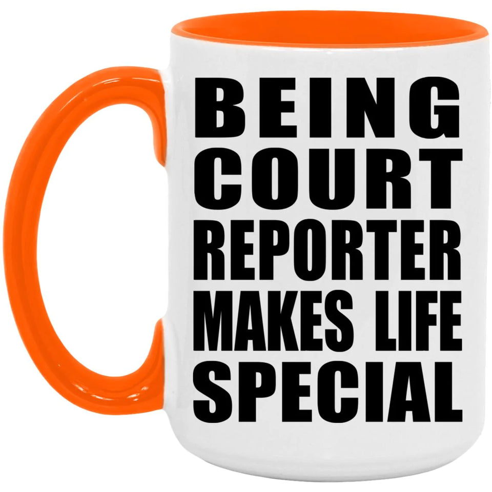 Being Court Reporter Makes Life Special - 15oz Accent Mug Orange
