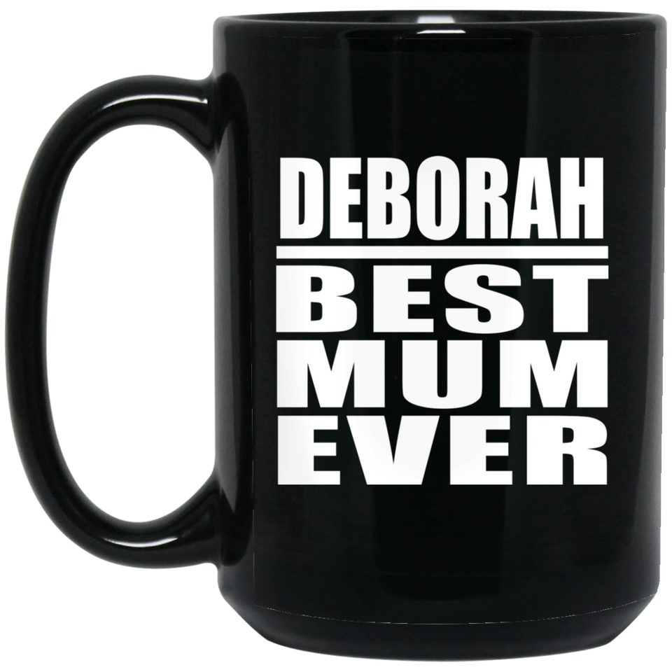 Deborah Best Mum Ever - 15 Oz Coffee Mug Black