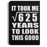 25th Birthday Took Square Root of 625 Years To Look Good - Canvas Portrait