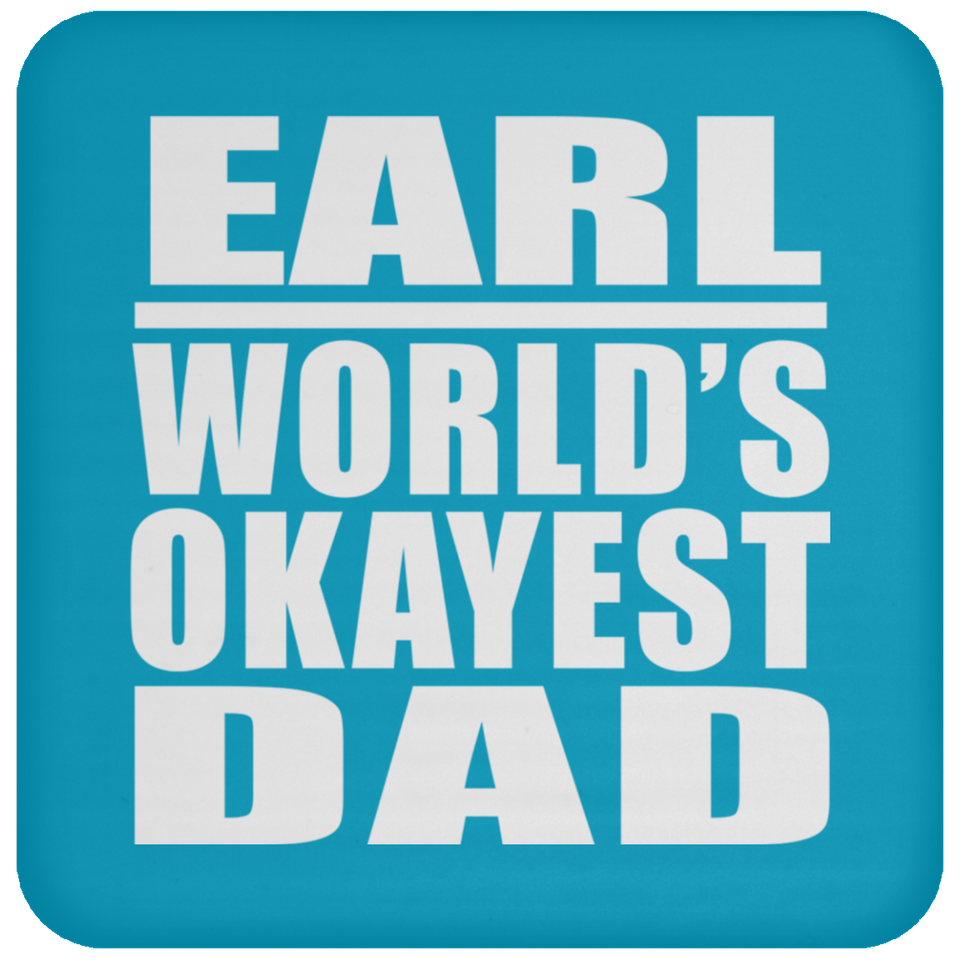 Earl World's Okayest Dad - Drink Coaster