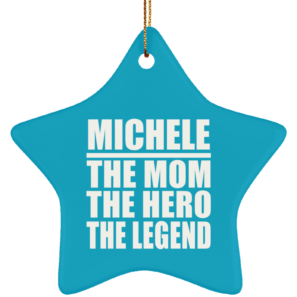 Michele The Mom The Hero The Legend - Star Ornament