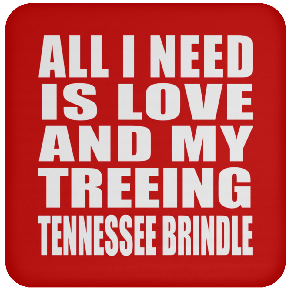 All I Need Is Love And My Treeing Tennessee Brindle - Drink Coaster