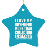 I Love My Boyfriend More Than Collecting Insects - Star Ornament