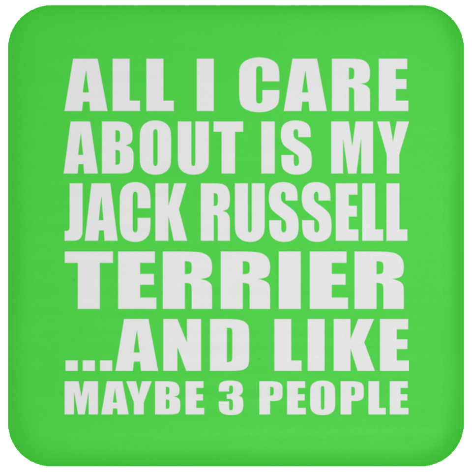 All I Care About Is My Jack Russell Terrier - Drink Coaster