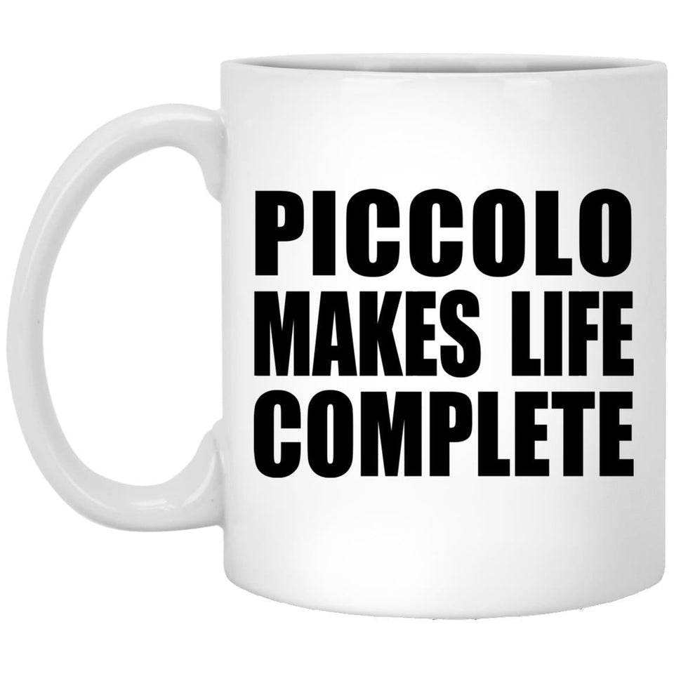 Piccolo Makes Life Complete - 11oz Coffee Mug