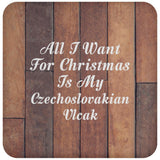 All I Want For Christmas Is My Czechoslovakian Vlcak - Drink Coaster E