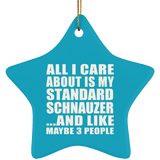 All I Care About Is My Standard Schnauzer - Star Ornament