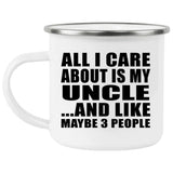 All I Care About Is My Uncle - 12oz Camping Mug