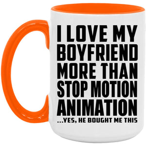 I Love My Boyfriend More Than Stop Motion Animation - 15oz Accent Mug Orange