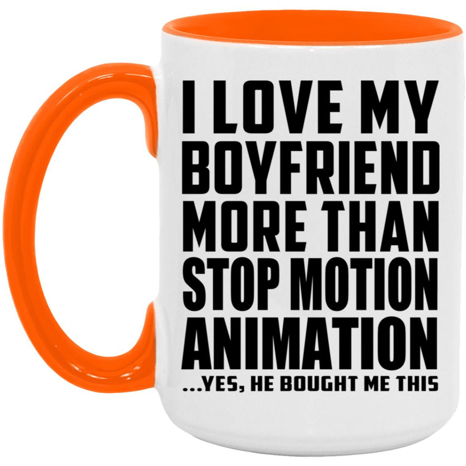 I Love My Boyfriend More Than Stop Motion Animation - 15oz Accent Mug Orange